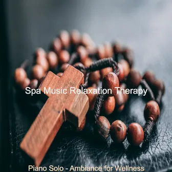 Piano Solo - Ambiance for Wellness by Spa Music Relaxation Therapy