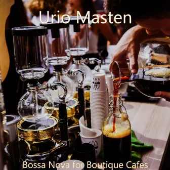 Bossa Nova for Boutique Cafes by Urio Masten