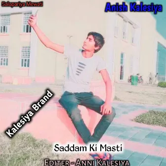 Saddam Ki Masti by Kalesiya Brand