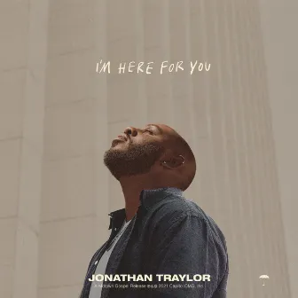 I'm Here For You by Jonathan Traylor