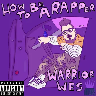 How To Be A Rapper by Warrior Wes