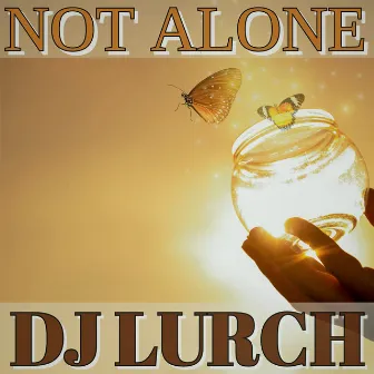 Not Alone by DJ Lurch