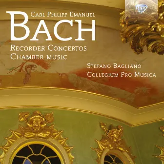 C.P.E. Bach: Recorder Concertos - Chamber Music by Stefano Bagliano