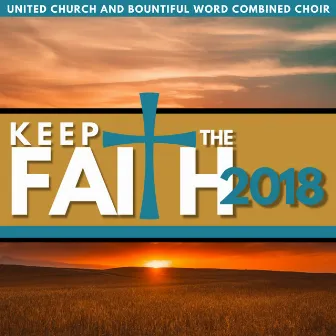 Keep the Faith 2018 by United Church And Bountiful Word Combined Choir