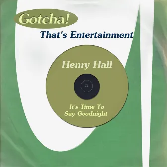 It's Time to Say Goodnight (That's Entertainment) by Henry Hall