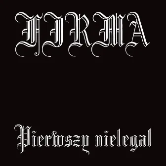 Pierwszy nielegal by FIRMA