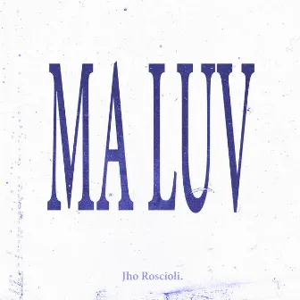 Ma Luv by Jho Roscioli