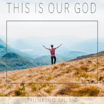 This Is Our God by Thinking Music