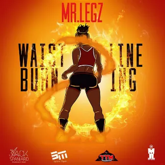 Waistline Burning by Mr. Legz