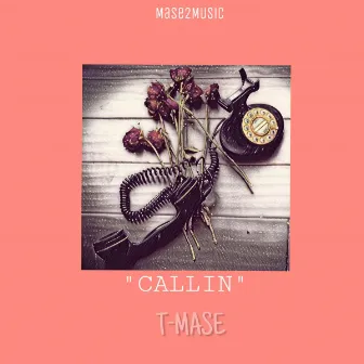 Callin' by T-Mase