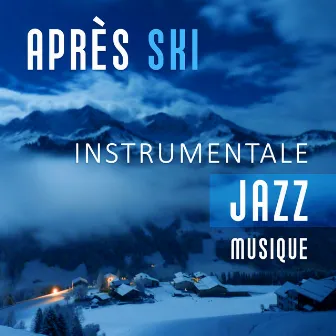 Après ski - Instrumentale jazz musique pour relaxation, Détente, Spa massage, Lounge expérience, Café bar et chocolat chaud, Restaurant merveilleuse by Smooth Jazz D'hiver