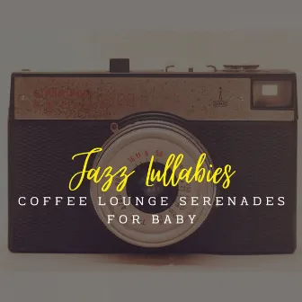 Jazz Lullabies: Coffee Lounge Serenades for Baby by Smooth Jazz Vibes