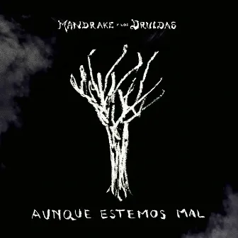 Aunque Estemos Mal by Mandrake y Los Druidas