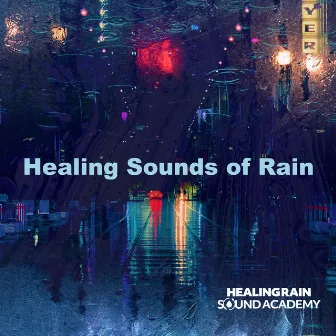 Healing Sounds of Rain by Healing Rain Sound Academy