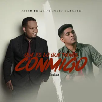 Que Es Lo Que Tienes Conmigo (Salsa) by Jairo Frias