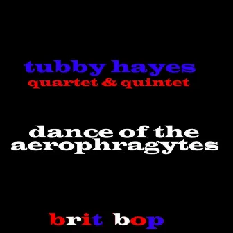 Dance Of The Aerophragytes by Tubby Hayes Quartet