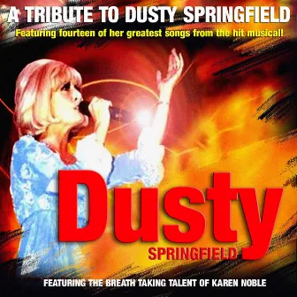 Dusty - A Tribute To Dusty Springfield by Karen Noble