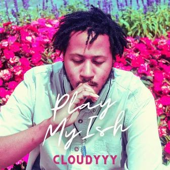 Play MY ISH by Cloudyyy