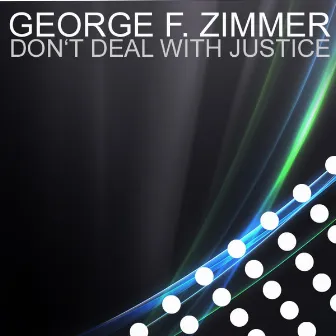 Don't Deal With Justice by George F. Zimmer