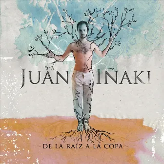 De la Raíz a la Copa by Juan Iñaki