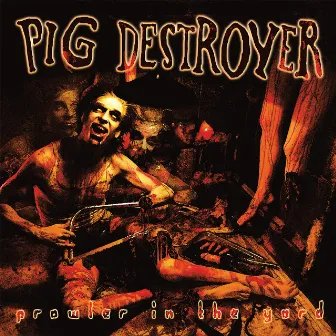 Prowler in the Yard (Deluxe Reissue) by Pig Destroyer