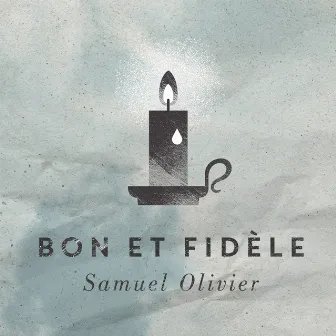 Bon et fidèle by Samuel Olivier