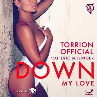 Down (My Love) [feat. Eric Bellinger] - Single by Torrion Official