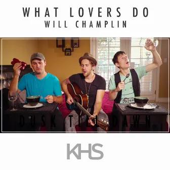 What Lovers Do by Will Champlin