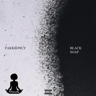 BLACK SOAP by Fakksonly