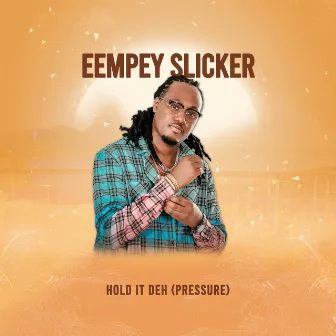 Hold It Deh (Pressure) by Eempey Slicker