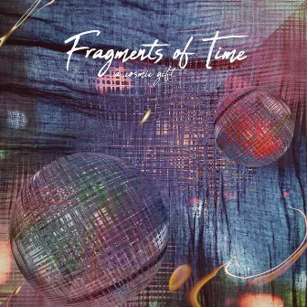 Fragments of Time by A Cosmic Gift