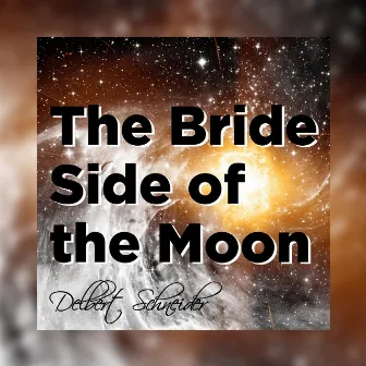 The Bride Side of the Moon by Delbert Schneider