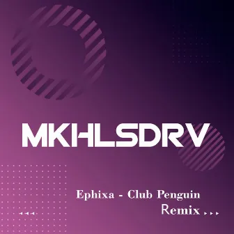 Ephixa - Club Penguin (Mkhlsdrv Remix) by MKHLSDRV