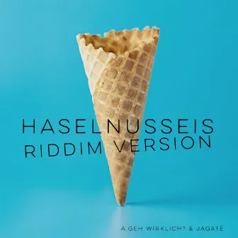 Haselnusseis Riddim Version (Remix) by A.geh Wirklich?