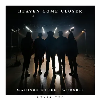 Heaven Come Closer (Revisited) by Madison Street Worship