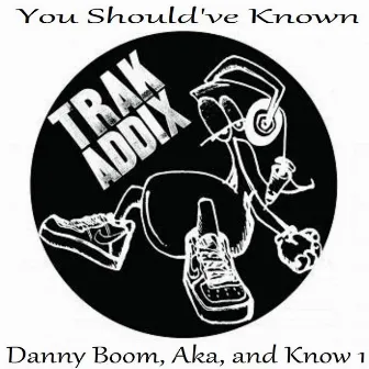 You Should've Known (feat. Aka & Know 1) by Danny Boom