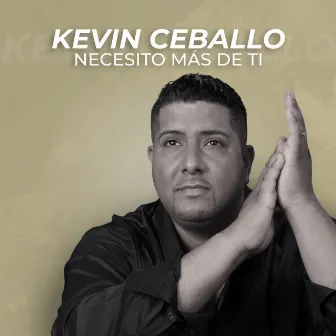 Necesito mas de Ti by Kevin Ceballo