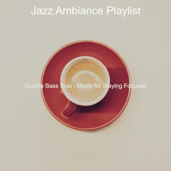 Double Bass Solo - Music for Staying Focused by Jazz Ambiance Playlist