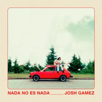 Nada No Es Nada by Josh Gamez