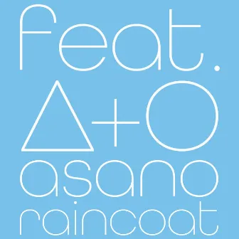 feat.delta+O by asano raincoat