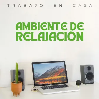 Ambiente De Relajación: Trabajo En Casa by Trabajar desde Casa Background Musica