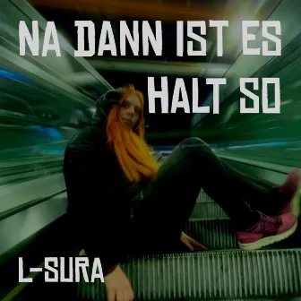 Na dann ist es halt so by L-SURA