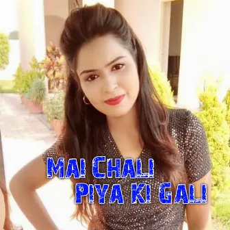 Mai Chali Piya Ki Gali by Ganga Saini