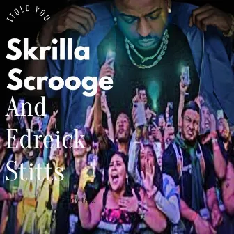 I told Ya by Skrilla Scrooge