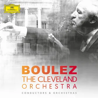 Pierre Boulez & The Cleveland Orchestra by The Cleveland Orchestra