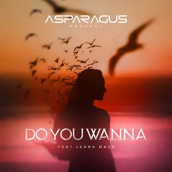 Do You Wanna by ASPARAGUSproject