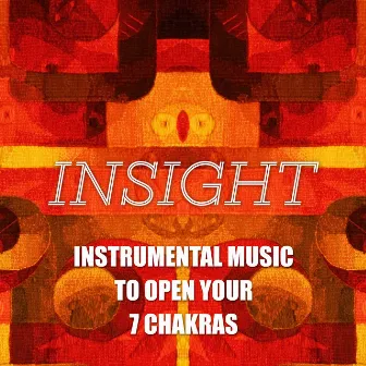 Insight - Instrumental Music to Open your 7 Chakras by First Genesis