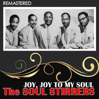 Joy, Joy to My Soul (Remastered) by The Soul Stirrers