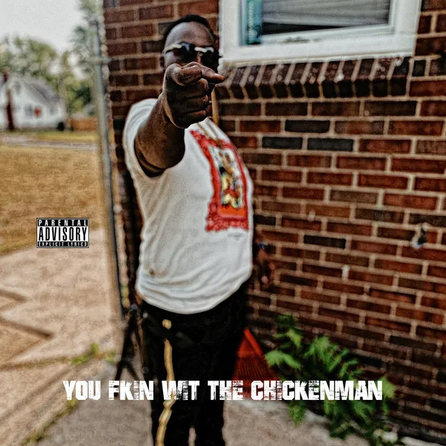 YOU FKN WIT the Chicken MAN