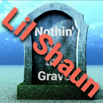 Nothin' to the Grave by Lil Shaun